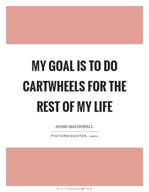 my-goal-is-to-do-cartwheels-for-the-rest-of-my-life-quote-1.jpg