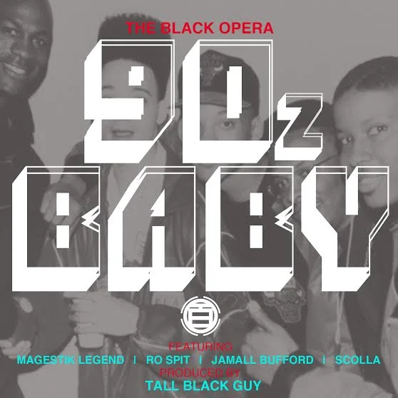 The Black Opera - "90z Baby" feat. Magestik Legend, Jamall Bufford, Ro Spit, and Scolla (Produced by Tall Black Guy)