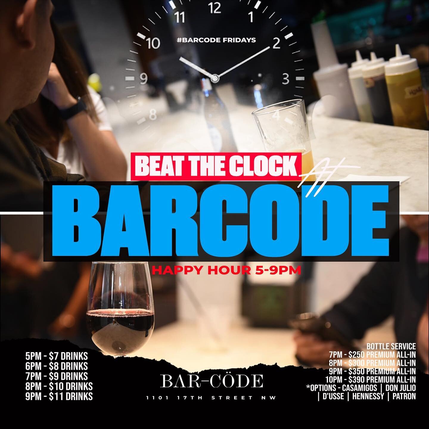 [TOMORROW] Beat the Clock HAPPY HOUR 5-9PM at #BarcodeFridays!

5PM - $7 Drinks
&bull;
6PM - $8 Drinks
&bull;
7PM - $9 Drinks
&bull;
8PM - $10 Drinks 
&bull;
9PM - $11 Drinks

Food &amp; Bottle Service specials available &bull; DM for Reservations!

