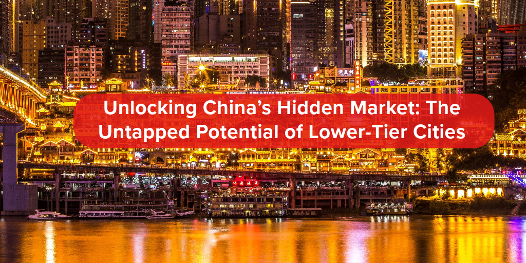 Unlocking China’s Hidden Market: The Untapped Potential of Lower-Tier Cities