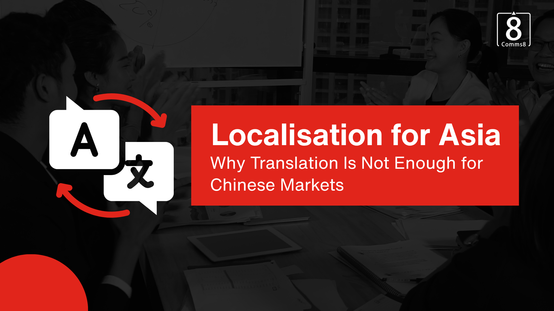 Content Localisation for Asia: Why Translation Is Not Enough for Chinese Markets