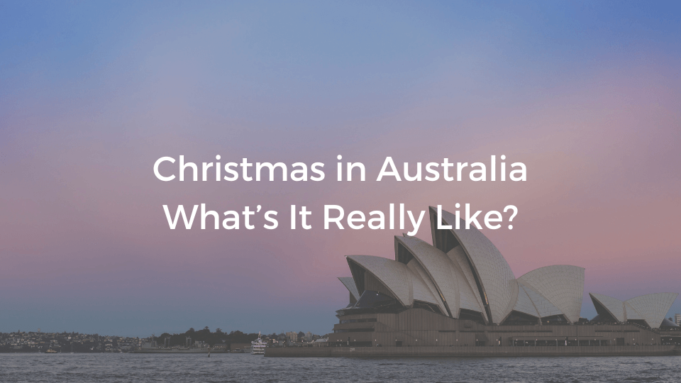 Christmas in Australia – What’s It Really Like?