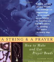 Wiley, Eleanor, and Maggie Oman Shannon. A String and a Prayer: How to Make and Use Prayer Beads . Boston, MA: Red Wheel/Weiser, 2002.