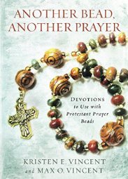 Vincent, Kristen E. and Max O. Another Bead, Another Prayer, Devotions to Use with Protestant Prayer Beads. Nashville, Tennessee: Upper Room Books, 2014. 