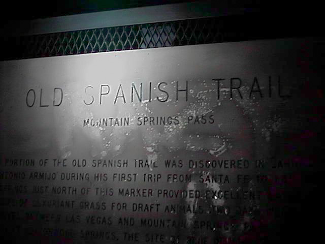 Old Spanish Trail Mountain Springs Pass ... location of the old Spanish trail was discovered ... Armijo during his first trip from Santa ... just north of this marker provided ... grass for draft animals ... Las Vegas and mountains ...