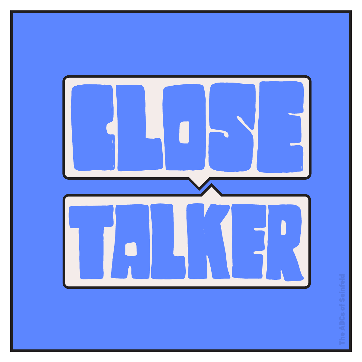 C is for the Close Talker
