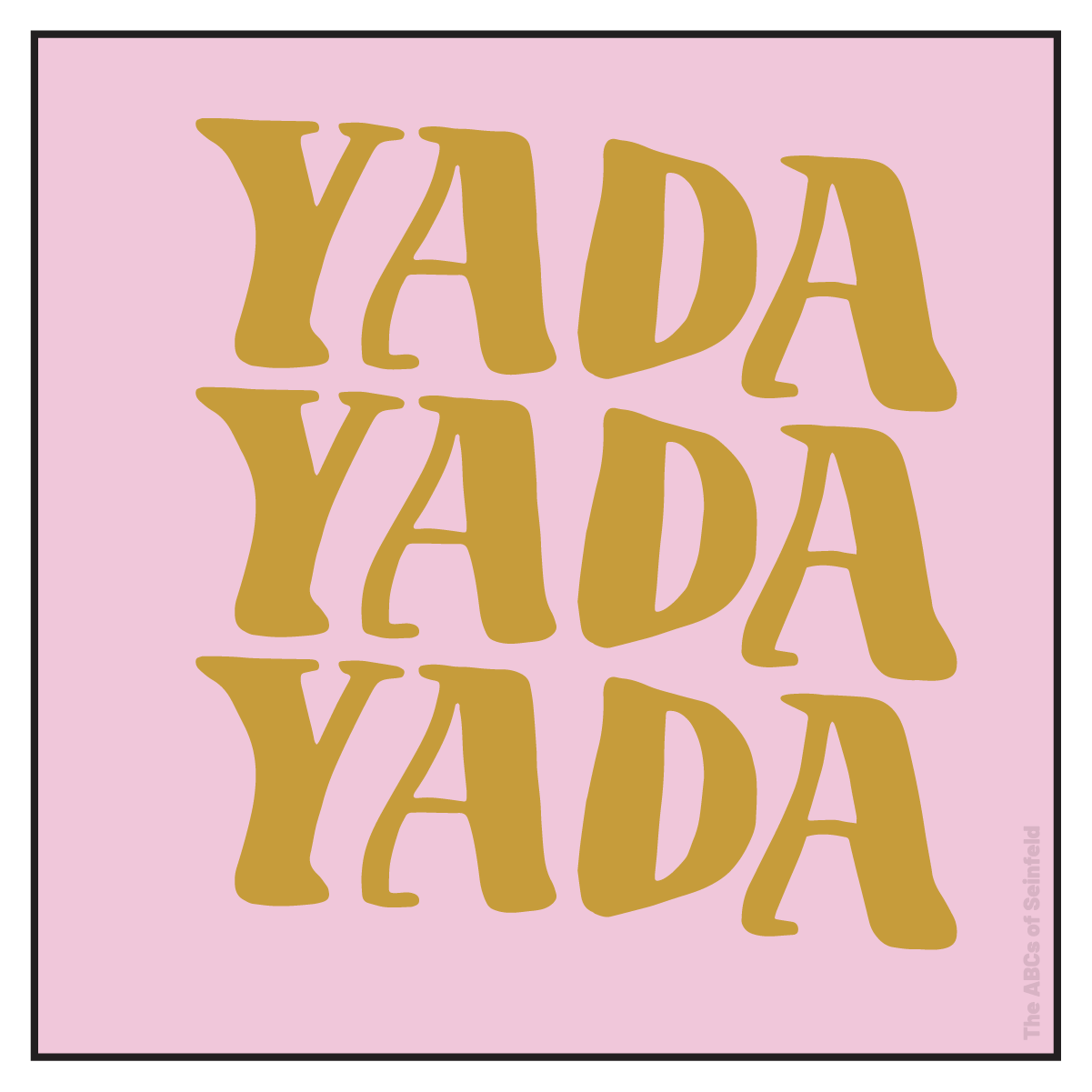 Y is for yada, yada, yada