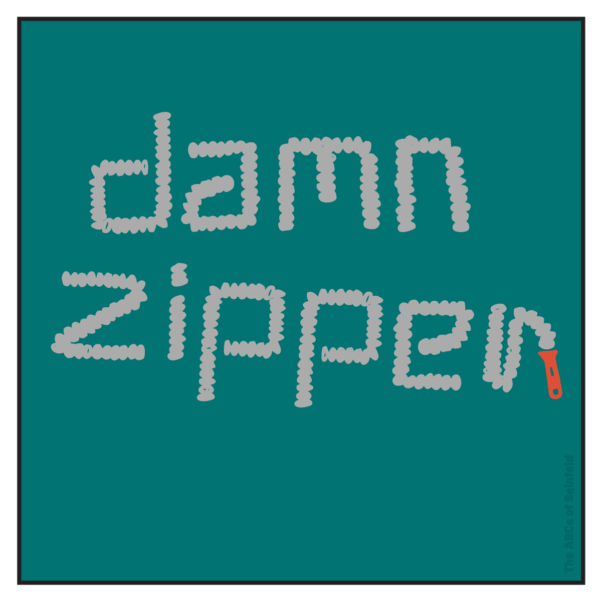 Z is for “what is with this damn zipper?”