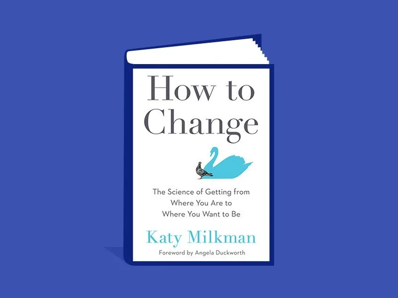 How to Change: The Science of Getting From Where You Are to Where You Want to Be