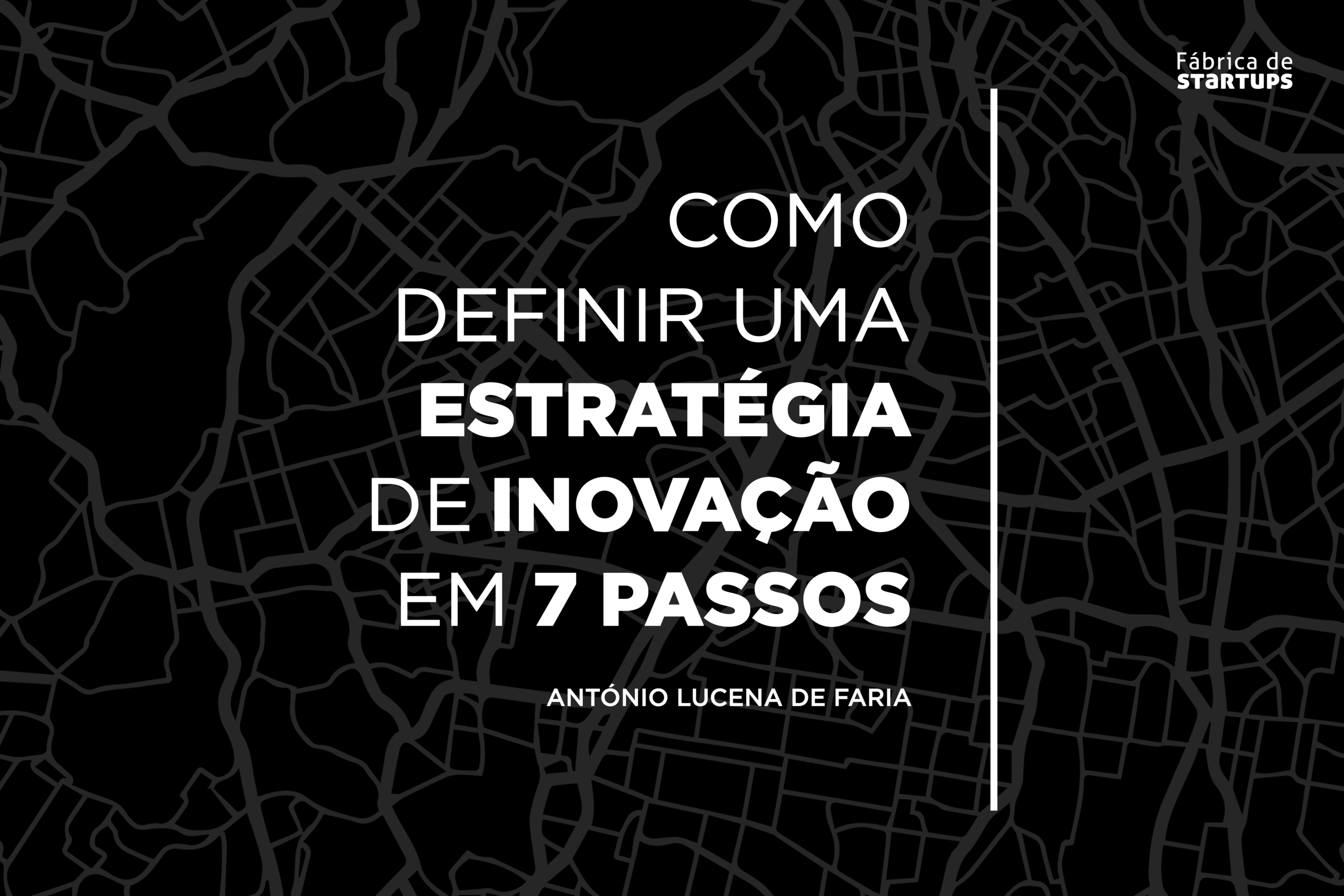 António Lucena de Faria: Como definir uma estratégia de inovação em 7 passos