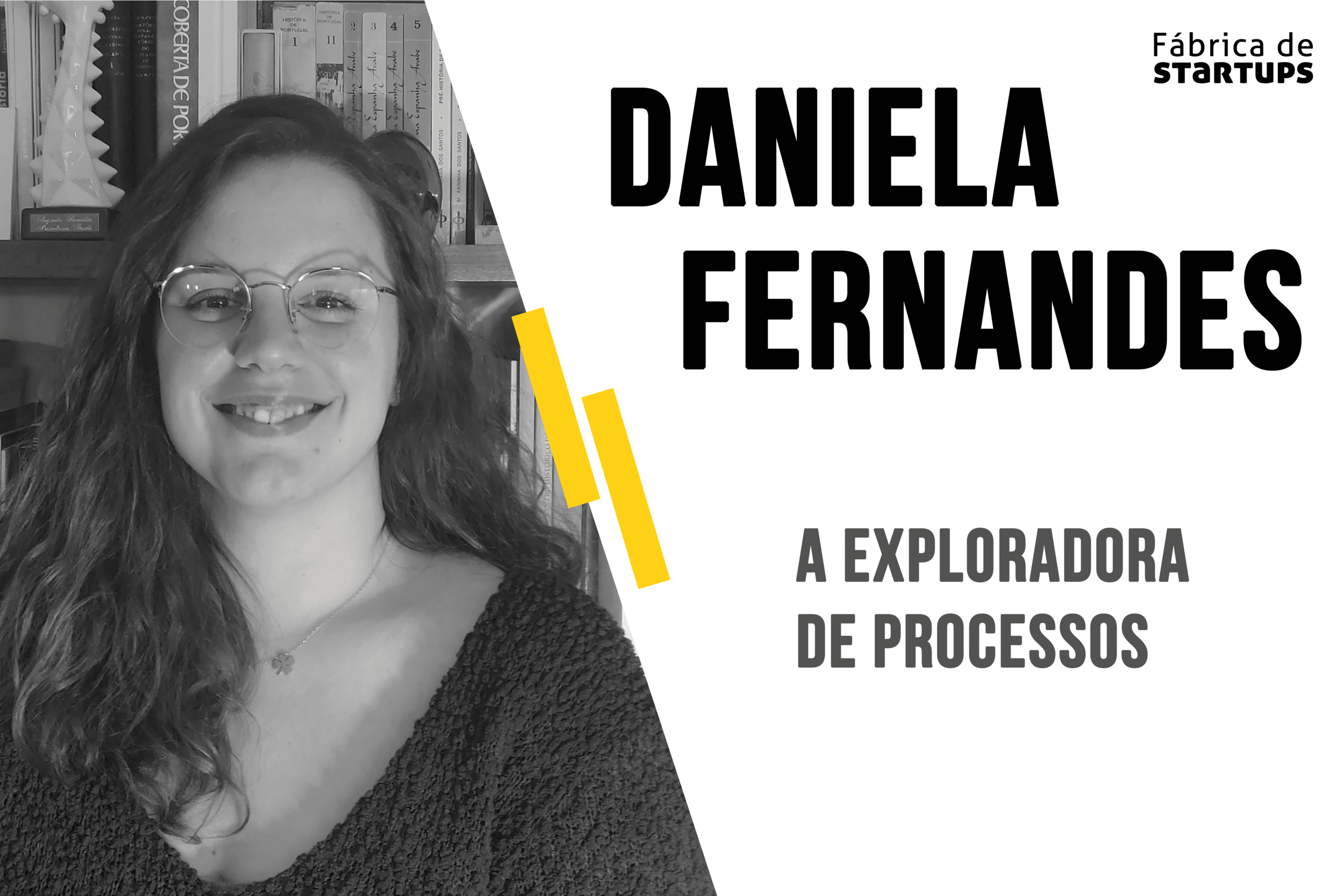 Daniela Fernandes: A exploradora de processos