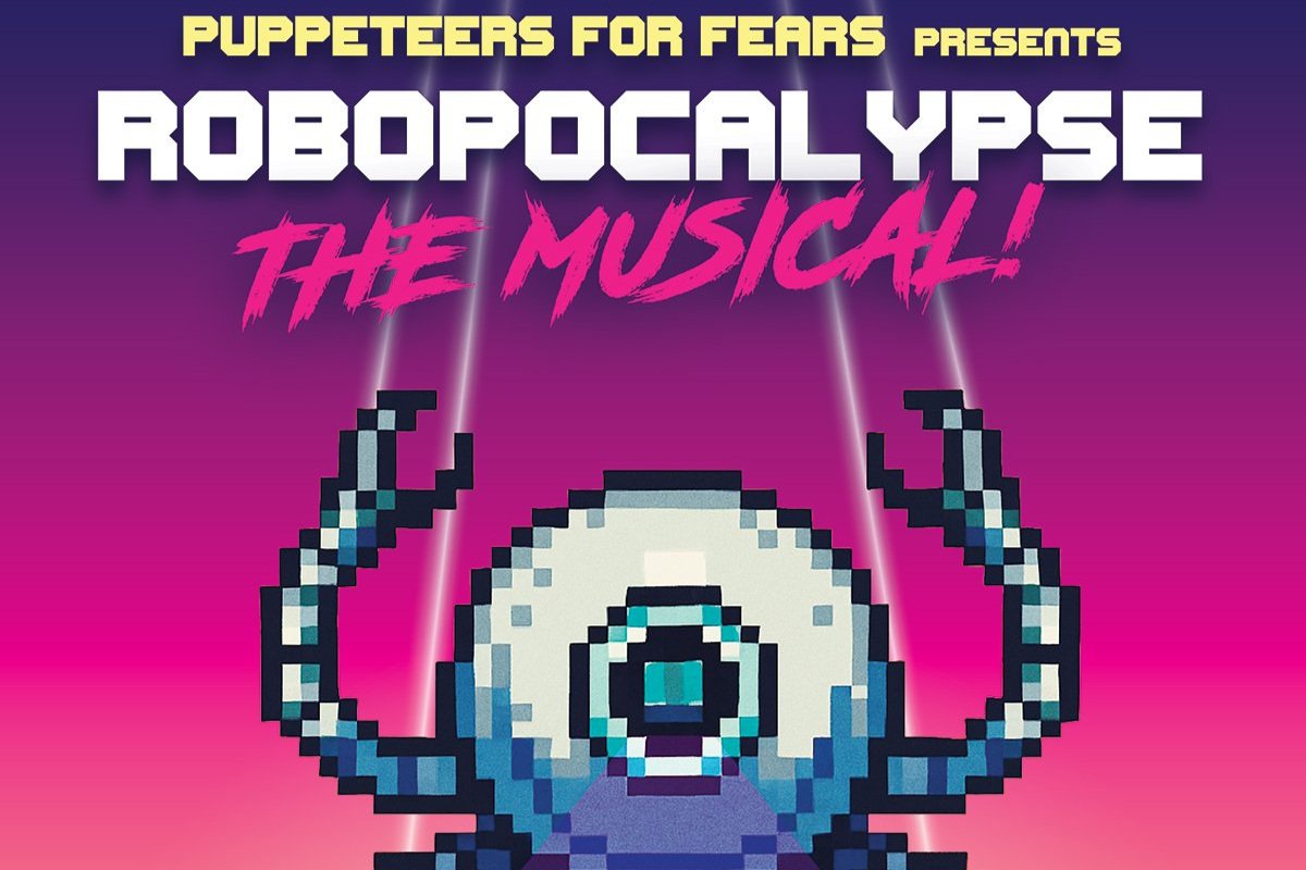 PUPPETEERS FOR FEARS presents Robopocalypse: The Musical! With special musical guest: Blunderbusst