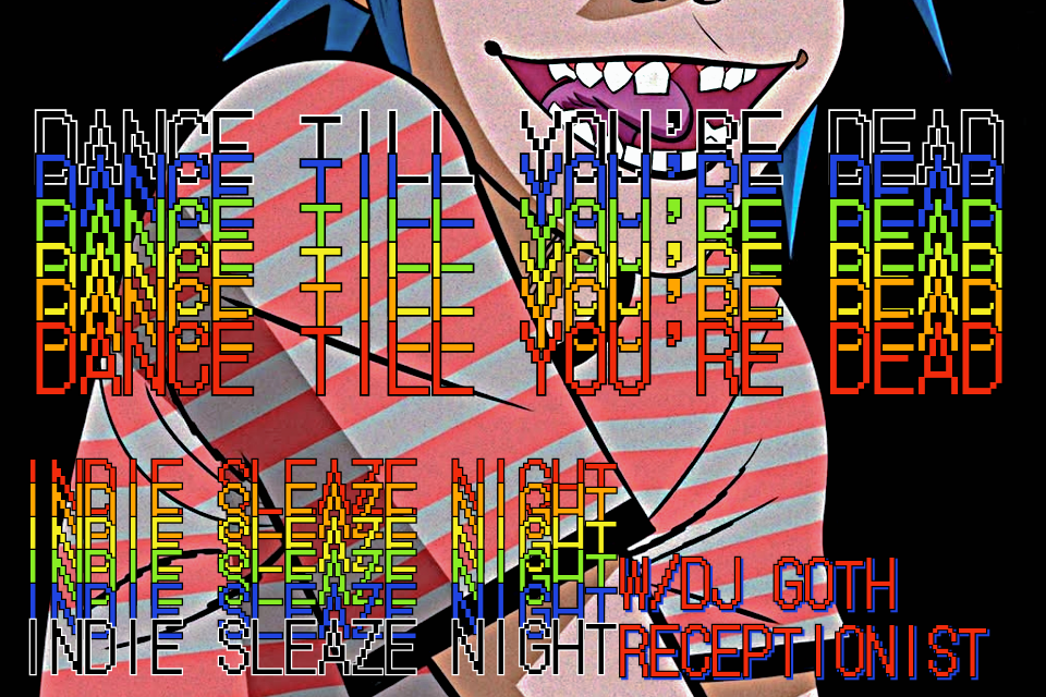 DANCE TIL YOU'RE DEAD - Indie Sleaze Club Night