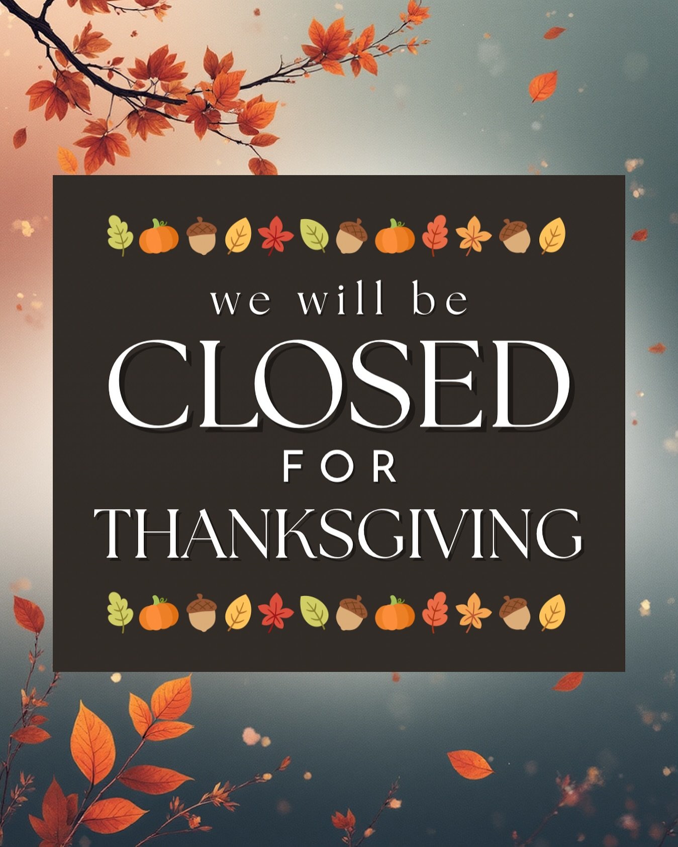 Today, we&rsquo;re taking a moment to slow down.
We&rsquo;ll be closed for Thanksgiving so our team can spend time with the people they love.

We&rsquo;re incredibly grateful &mdash; for our staff who show up with heart, for the family and friends wh