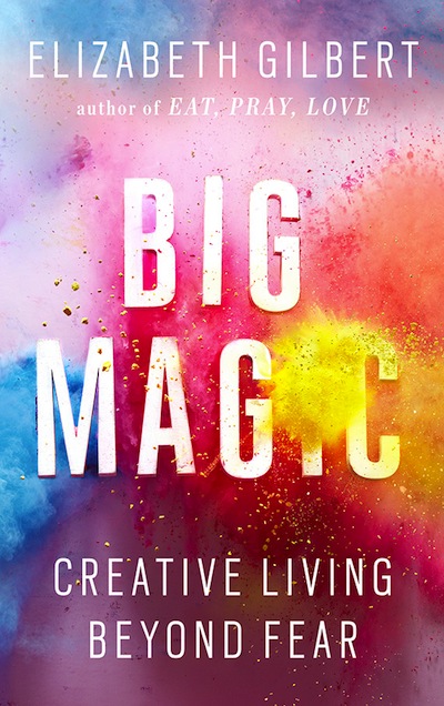Big Magic, the Elizabeth Gilbert book about finding creativity in your life.