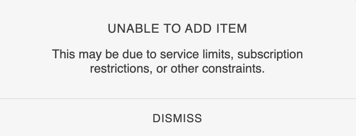 Unable to Add Item.  This may be due to service limits, subscription restrictions, or other constraints.