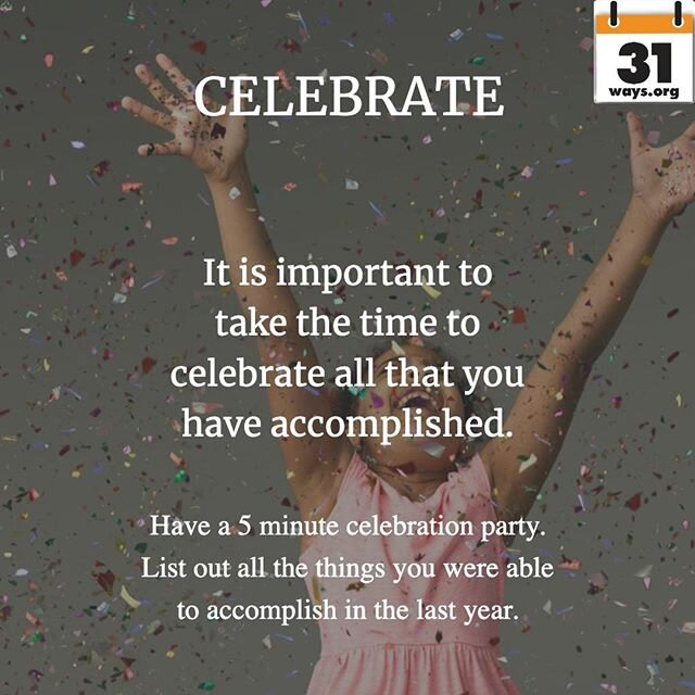 Have a 5 minute celebration party. List out all the things you were able to accomplish in the last year.