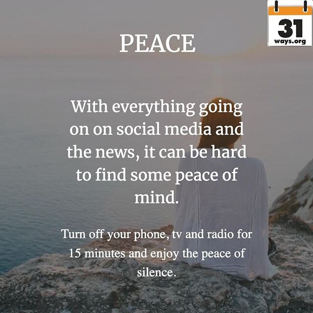 Turn off your phone, tv and radio for 15 minutes and enjoy the peace of silence.