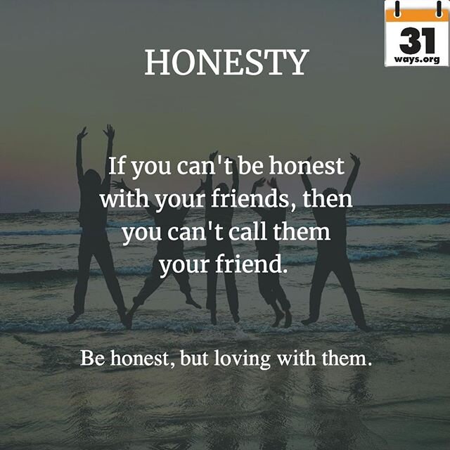 Be honest, but loving with them.