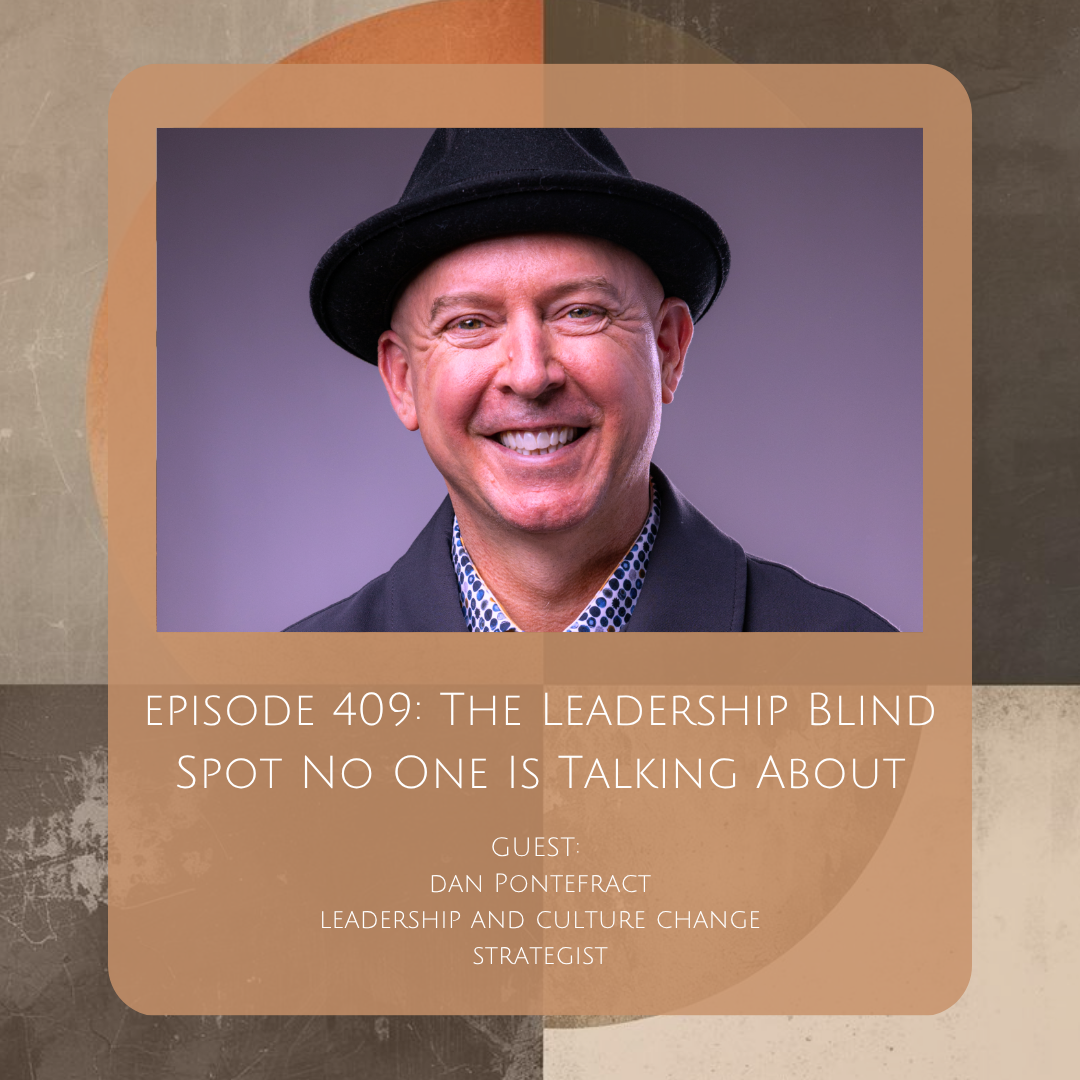 409: The Leadership Blind Spot No One Is Talking About with Dan Pontefract
