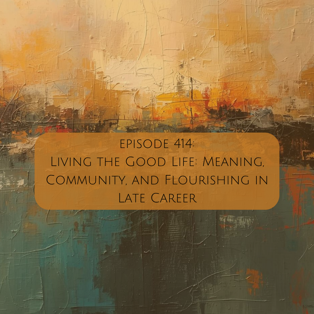 414: Living the Good Life: Meaning, Community, and Flourishing in Late Career