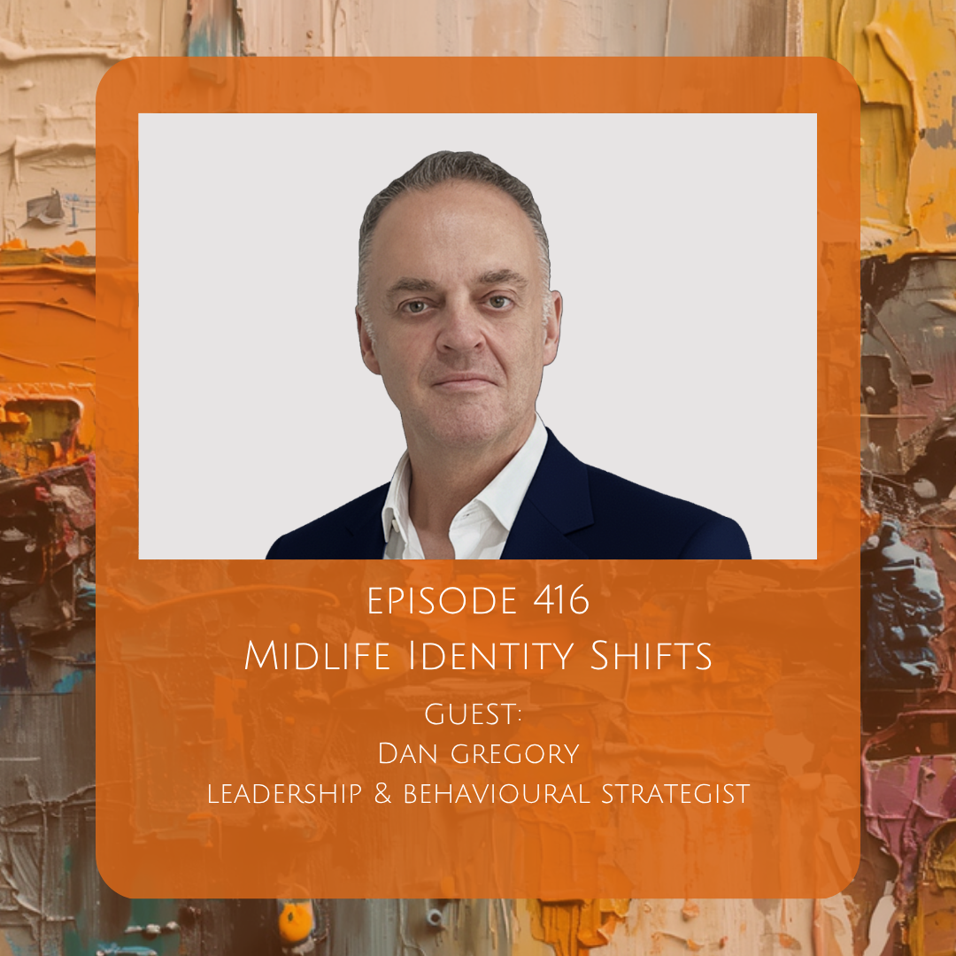 416 Midlife Identity Shifts: Creating a Meaningful Late-Career Chapter with Dan Gregory