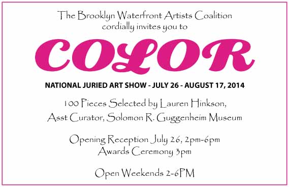 Pablo Picasso: I want to know one thing. What is color? National Juried Art Show Come see for yourself how artists from all around the country have responded to the challenge "What is color?" - in large scale installations, works on canvas, assemblage, photography, mixed media, fabric art and sculpture. 100 pieces were selected out of the 1740 submissions received, by esteemed juror, Solomon R. Guggenheim Museum Assistant Curator, Lauren Hinkson. Says Hinkson of her experience jurying the show: The submissions for Color span a wide range of media and subject matter with some artists embracing a bold and vibrant color palette while others took the title of the exhibition as a point of departure to explore the notion of color conceptually. Many of the paintings manifest strong links to historical styles such as gestural abstraction or photorealist painting. The installations and sculptures reflect an expressive use of materials that sometimes reveal humorous or poetic underpinnings. The final exhibition highlights the high quality displayed in all of the submissions while representing the diversity of these sophisticated and intelligent works. The exhibit takes place 2-6PM weekends July 26-August 17th on the Ground Floor of BWAC's iconic gallery, located in a Civil War-era warehouse in the Red Hook section of Brooklyn. Visit BWAC: http://bwac.org/visit.html