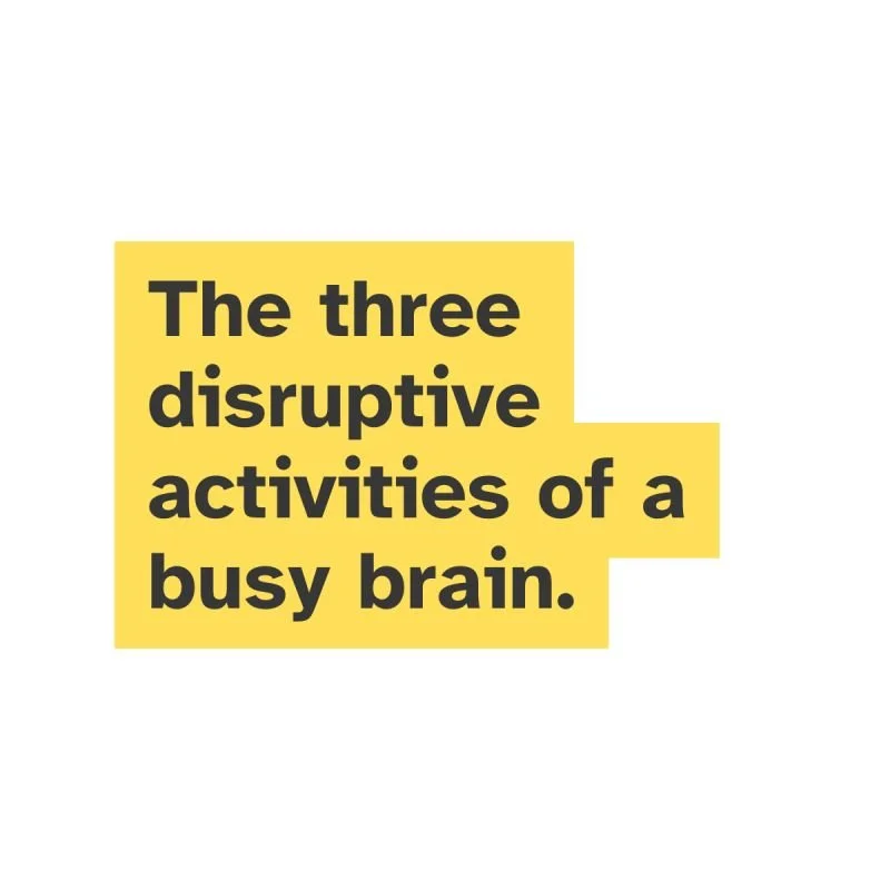 The Disruptive Activities of a Busy Brain!