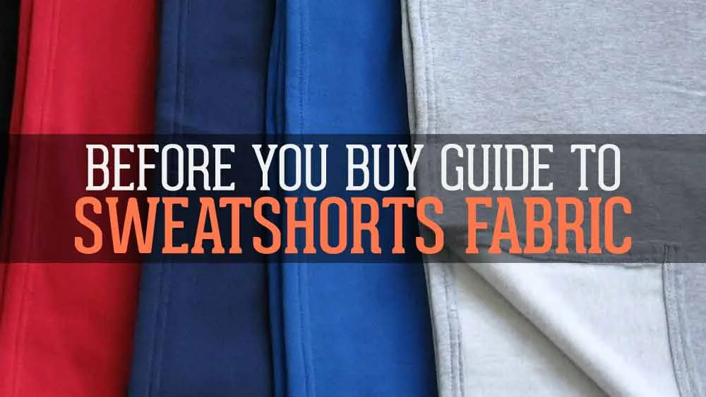 Before You Buy, Guide to Sweat Short Fabric