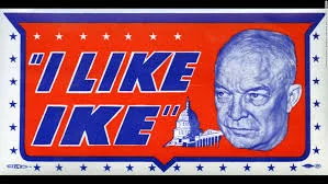 1952 - President Eisenhower’s nickname was Ike, and simple as it may sound, people really liked him and, thus, the slogan stuck. Note the avant-garde use of italics. This was also the first presidential slogan aired on national television, with a catchy song manufactured by Hollywood studios and NY advertisers.
