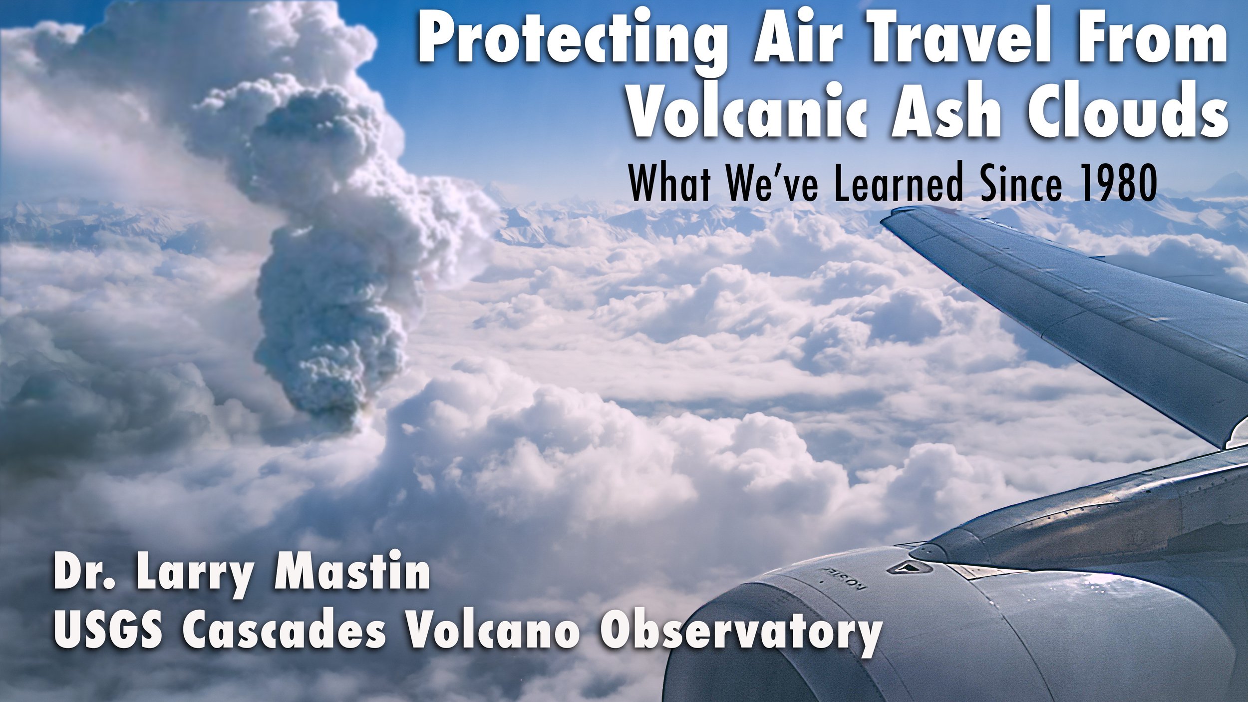 Protecting Air Travel From Volcanic Ash, Dr. Larry Mastin