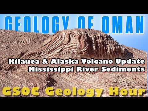 Geology of Oman, Kilauea Update, and Mississippi Sediments