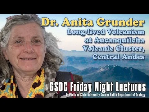 Dr. Anita Grunder: Long lived Volcanism at Aucanquilcha Volcanic Cluster, Central Andes