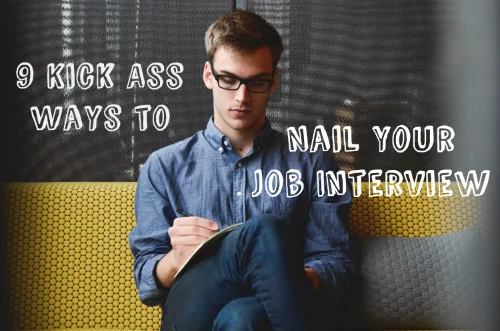 9 Kick Ass Ways to Nail your Job Interview!