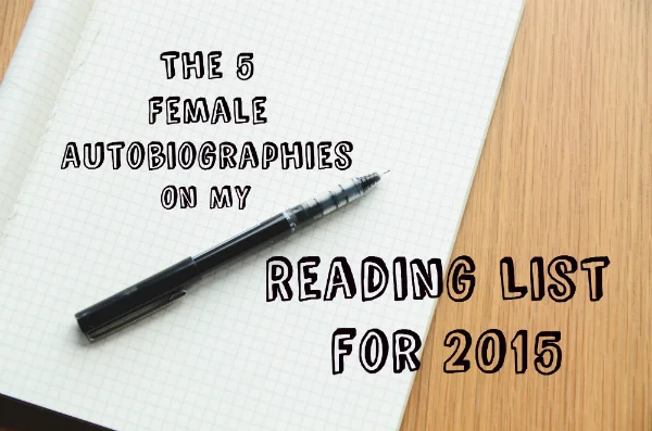 The five female autobiographies on my reading list for 2015