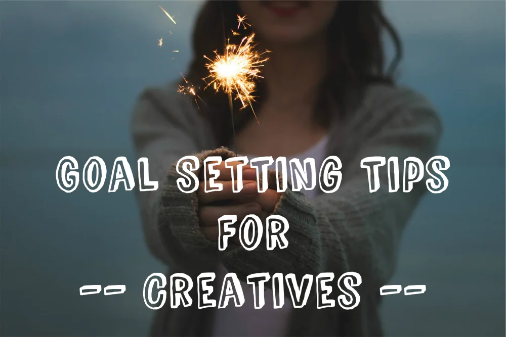 Goal setting tips for creatives