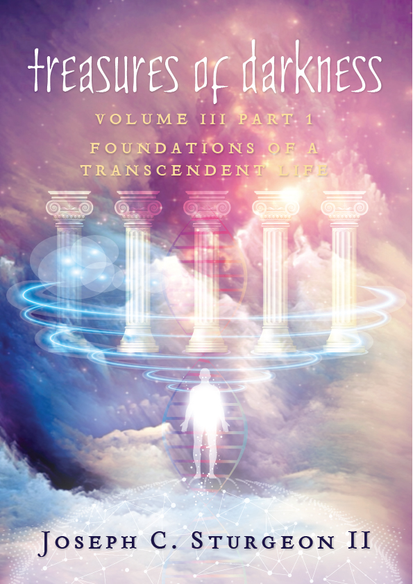 Treasures of Darkness Volume 3 Part 1: Foundations of a Transcendent Life by Joseph Sturgeon.jpg