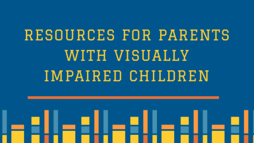 Resources For Parents With Visually Impaired Children — The Vision of  Children Foundation