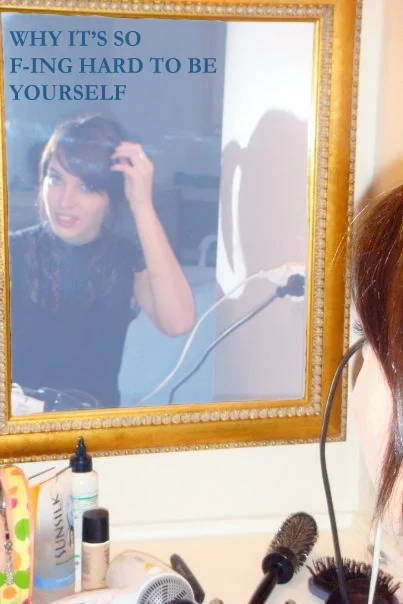 Why It’s so F-ing Hard to Be Yourself