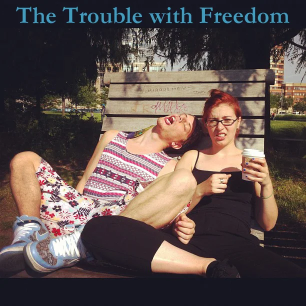 The Trouble with Freedom