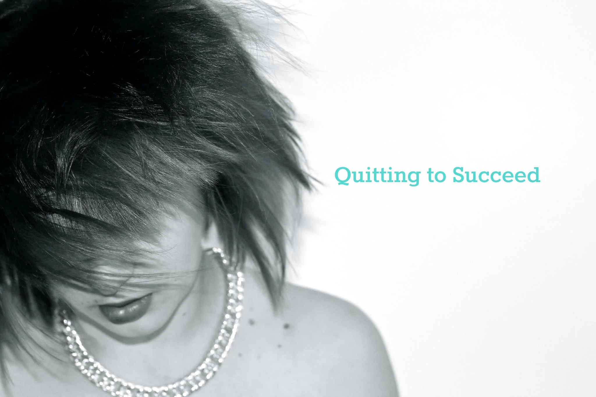 Quitting to Succeed