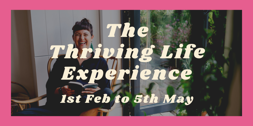 The Thriving Life Experience - 14 week empowerment programme for womxn