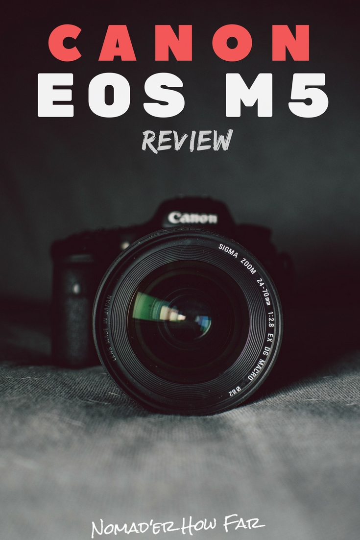 Opnieuw schieten Piepen Reden Camera Upgrade - Canon EOS M5 Review — Nomader How Far