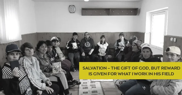 SALVATION - THE GIFT OF GOD, BUT REWARD IS GIVEN FOR WHAT I WORK IN HIS FIELD.jpg
