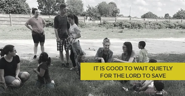 IT IS GOOD TO WAIT QUIETLY FOR THE LORD TO SAVE.jpg