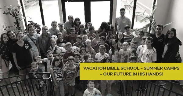 VACATION BIBLE SCHOOL - SUMMER CAMPS - OUR FUTURE IN HIS HANDS!.jpg