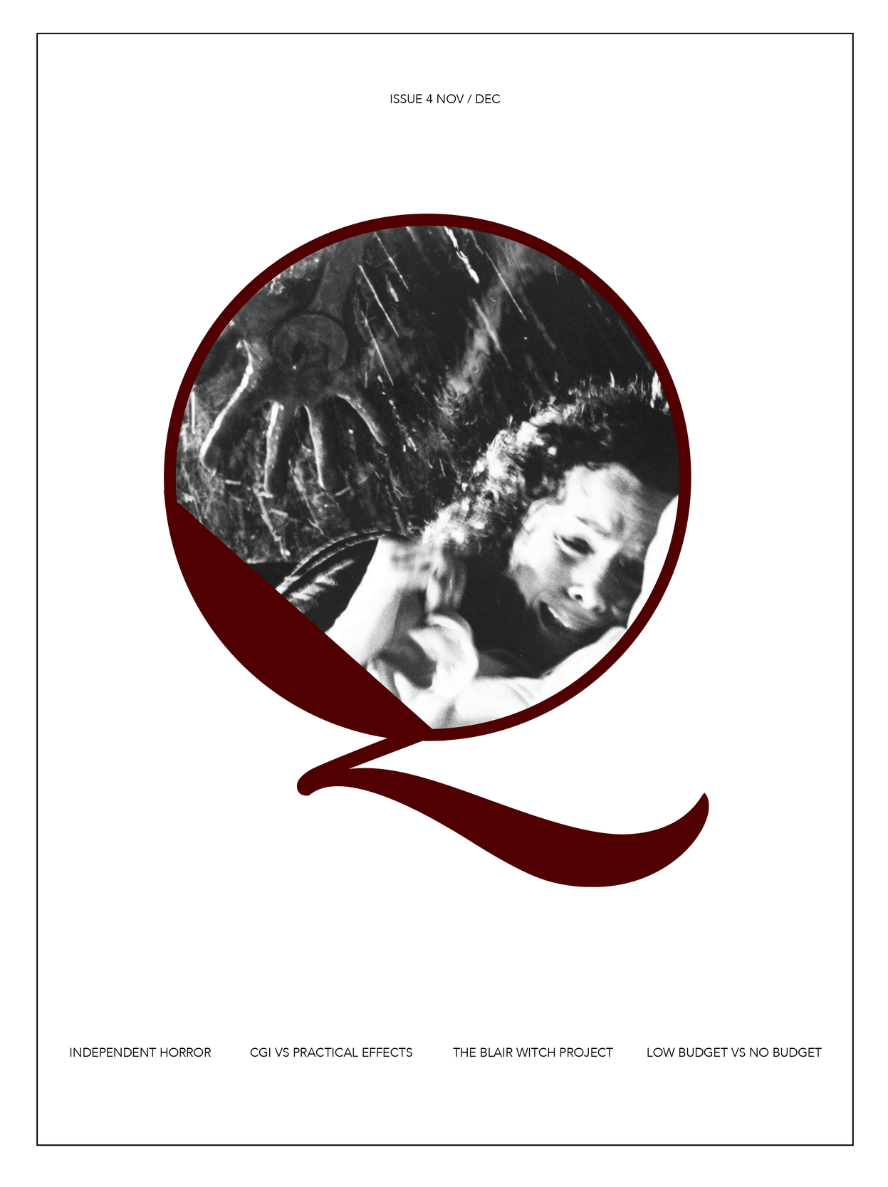 Another college project that I hold dear. The purpose was to use an assigned letter and create a publication with it. I got the letter Q. I designed the layout to help mimic the subtleties that make indie horror films so good. The isolated columns