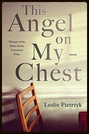 This Angel on My Chest , University of Pittburgh Press, 2015