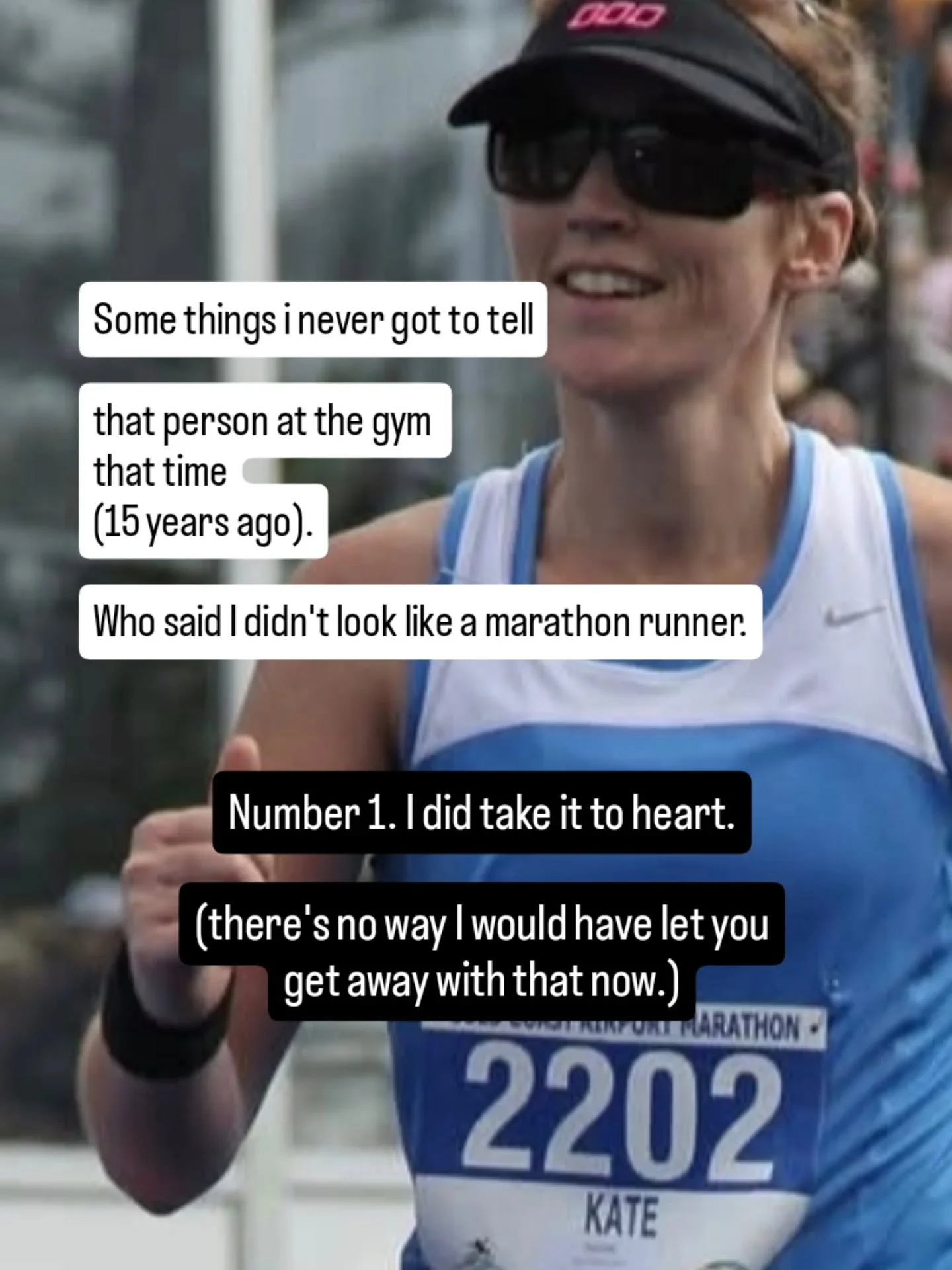 Number 7. I hope your daughter went on to run marathons and you learned to shut your mouth. 

I know stuff just comes out of people's mouths sometimes. 

Yes, I'm a tall, strong woman. One who wanted to see if they could do something extraordinary (f