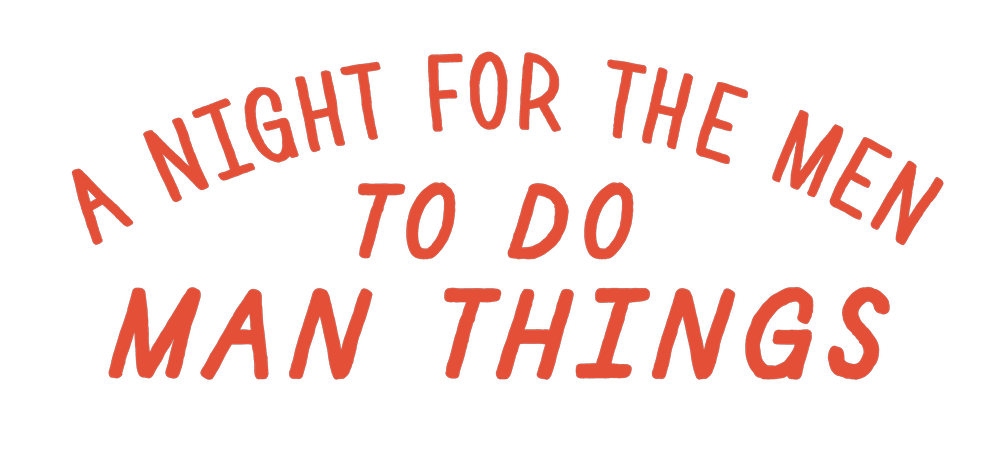 A night for the men to do man things